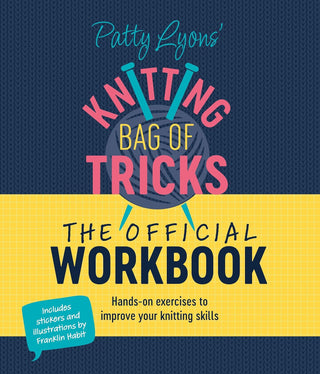 Patty Lyons' Knitting Bag of Tricks: The Official Workbook: Hands-on exercises to improve your knitting skills