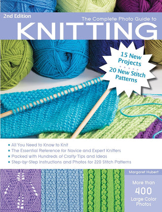 The Complete Photo Guide to Knitting, 2nd Edition: *All You Need to Know to Knit *The Essential Reference for Novice and Expert Knitters *Packed with ... and Photos for 200 Stitch Patterns