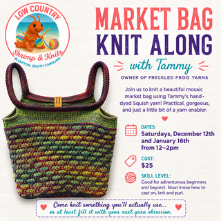 Market Bag Knitting KAL with Tammy of Freckled Frog Yarns 12/12 & 1/16